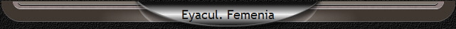 Eyacul. Femenia