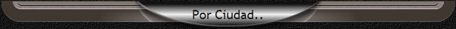 Por Ciudad.. Por Ciudad..